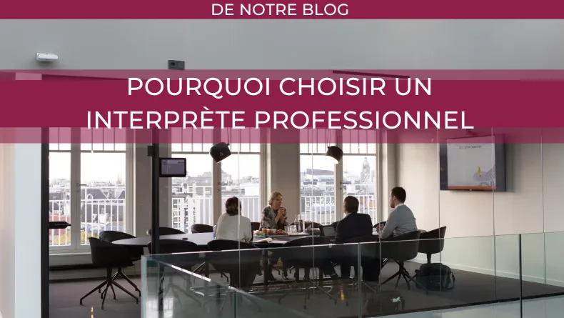 Pourquoi choisir un interprète professionnel